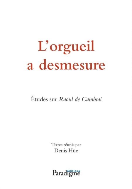 Denis Hue - L’orgueil a desmesure. Études sur Raoul de Cambrai, E-bok