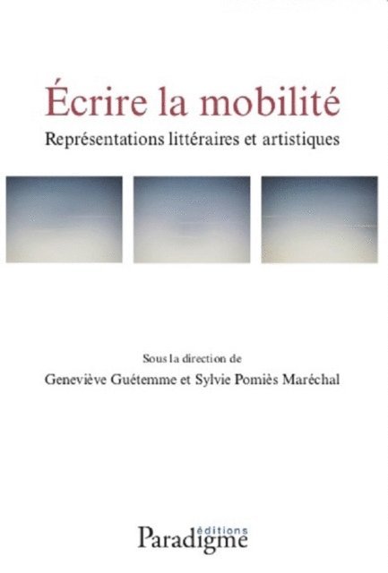 Sylvie Pomies Marechal, Genevieve Guetemme - Écrire la mobilité. Représentations littéraires et artistiques, E-bok