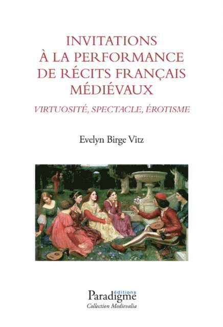 Evelyn Birge Vitz - Invitations à la performance de récits français médiévaux : Virtuose, Spectacle, Érotisme, E-bok