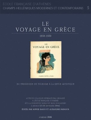 S. Basch, A. Farnoux - Le voyage en Grèce 1934-1939: du périodique de tourisme à la revue artistique, Häftad