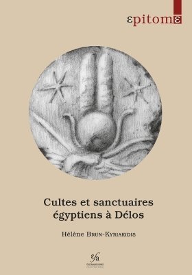 H. Brun-Kyriakidis - Cultes et sanctuaires égyptiens à Délos, Häftad