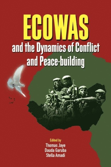 Dauda Garuba, Thomas Jaye - ECOWAS and the Dynamics of Conflict and, E-bok