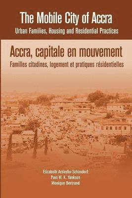 Elizabeth Ardayfio-Schandorf, Paul W.K. Yankson, Monique Bertrand - Mobile City of Accra. Urban Families, Housing and Residential Practices, Häftad