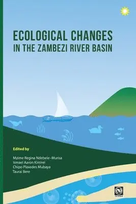 Mzime Ndebele-Murisa, Ismael Aaron Kimirei, Chipo Plaxedes Mubaya - Ecological Changes in the Zambezi River Basin, Häftad. Tillgänglighet: Lägg i varukorg
