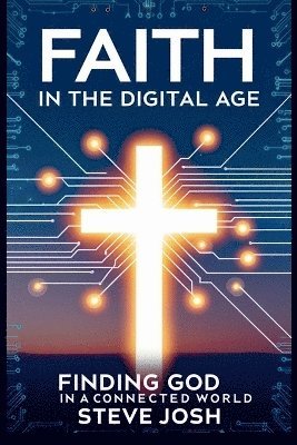 Steve Josh - Faith in the Digital Age, Häftad