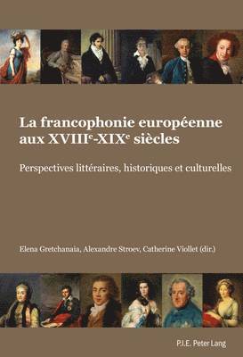 Elena Gretchanaia, Alexandre Stroev, Catherine Viollet - La Francophonie Européenne Aux Xviiie-Xixe Siècles, Häftad