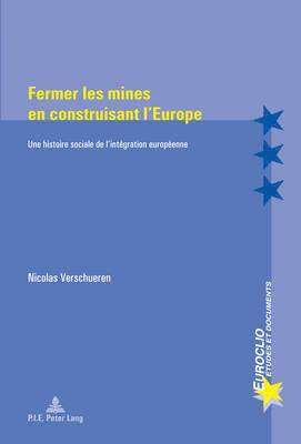 Nicolas Verschueren, Eric Bussière, Michel Dumoulin, Antonio Varsori - Fermer Les Mines En Construisant l'Europe, Häftad