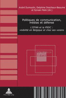 André Dumoulin, Quentin Michel, André Dumoulin, Delphine Deschaux-Beaume, Sylvain Paile - Politiques de communication, médias et défense, Häftad