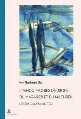 Marc Quaghebeur - Francophonies d'Europe, Du Maghreb Et Du Machrek, Häftad