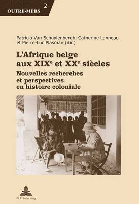 Michel Dumoulin, Patricia Van Schuylenbergh, Catherine Lanneau, Pierre-Luc Plasman - L'Afrique Belge Aux XIXe Et XXe Siaecles, Häftad