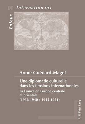 Annie Guenard, Émilie Bois-Willaert, Eric Bussière, Geneviève Duchenne, Michel Dumoulin, Sylvain Schirmann - Une Diplomatie Culturelle Dans Les Tensions Internationales, Häftad