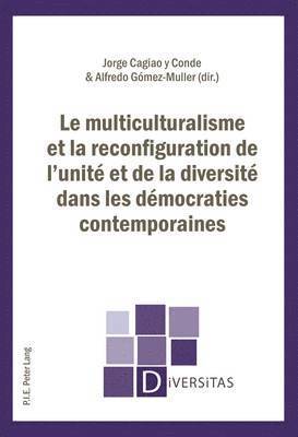 Alain-G Gagnon, Jorge Cagiao y Conde, Alfredo Gómez Muller - Le Multiculturalisme Et La Reconfiguration de l'Unité Et de la Diversité Dans Les Démocraties Contemporaines, Häftad