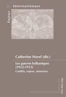Émilie Bois-Willaert, Eric Bussière, Geneviève Duchenne, Michel Dumoulin, Sylvain Schirmann, Catherine Horel - Les Guerres Balkaniques (1912-1913), Häftad