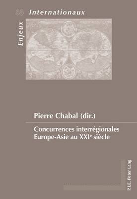 Émilie Bois-Willaert, Eric Bussière, Geneviève Duchenne, Michel Dumoulin, Sylvain Schirmann, Pierre Chabal - Concurrences Interrégionales Europe-Asie Au Xxie Siècle, Häftad