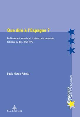 Pablo Martin-Pañeda, Eric Bussière, Michel Dumoulin, Antonio Varsori - Que Dire À l'Espagne ?, Häftad