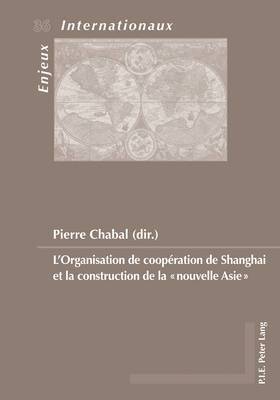 Émilie Bois-Willaert, Eric Bussière, Geneviève Duchenne, Michel Dumoulin, Sylvain Schirmann, Pierre Chabal - L'Organisation de Coopération de Shanghai Et La Construction de la «Nouvelle Asie», Häftad