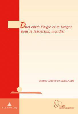 Tanguy Struye De Swielande, Tanguy De Wilde D'Estmael - Duel Entre l'Aigle Et Le Dragon Pour Le Leadership Mondial, Häftad