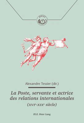 Alexandre Tessier, Comité Pour l'Histoire de la Poste, Alexandre Tessier - Poste, servante et actrice des relations internationales (XVIe-XIXe siècle), Häftad
