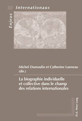 Eric Bussière, Geneviève Duchenne, Sylvain Schirmann, Michel Dumoulin, Catherine Lanneau - La Biographie Individuelle Et Collective Dans Le Champ Des Relations Internationales, Häftad