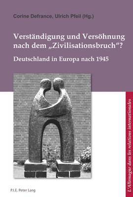 Bernard Ludwig, Corine Defrance, Ulrich Pfeil - Verstaendigung Und Versoehnung Nach Dem «Zivilisationsbruch»?, Häftad