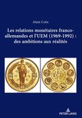 Les Relations Monetaires Franco-Allemandes Et L'Uem (1969-1992): Des Ambitions Aux Realites