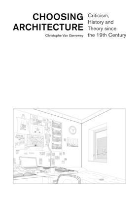 Christophe Van Gerrewey - Choosing Architecture – Criticism, History and Theory since the 19th Century, Häftad