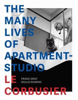 Franz Graf, Giula Marino - Many Lives of Apartment–Studio Le Corbusier – 1931–2014, Häftad