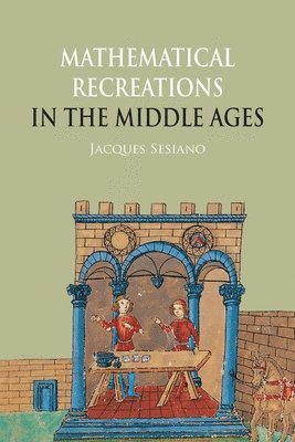 Jacques Sesiano - Mathematical Recreations in the Middle Ages, Häftad. Tillgänglighet: Lägg i varukorg