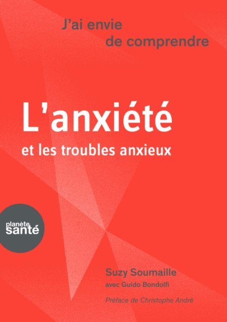 Suzy Soumaille, Guido Bondolfi - J'ai envie de comprendre…L'anxiété et les troubles anxieux, E-bok
