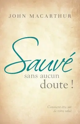 John MacArthur - Sauvé sans aucun doute ! (Saved Without a Doubt): Comment être sûr de votre salut, Häftad. Tillgänglighet: Lägg i varukorg