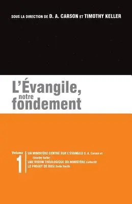 Donald Arthur Carson, Timothy J. Keller - L'Évangile, Notre Fondement: Les Brochures de la Gospel Coalition - Volume 1 (Gospel-Centered Ministry; The Plan), Häftad. Tillgänglighet: Lägg i varukorg
