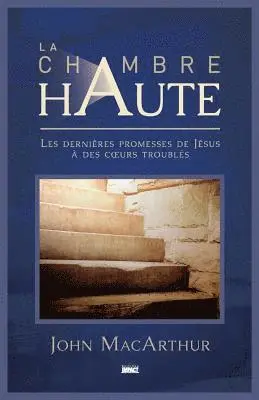 John MacArthur - La Chambre Haute (the Upper Room): Les Derni, Häftad. Tillgänglighet: Lägg i varukorg