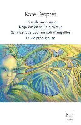 Rose Després - Fièvre de nos mains, Requiem en saule pleureur, Gymnastique pour un soir d'anguilles, La vie prodigieuse, Häftad. Tillgänglighet: Lägg i varukorg
