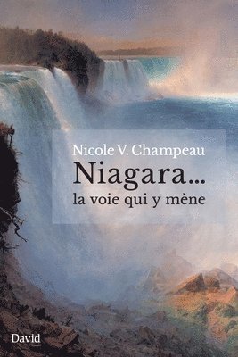Nicole V Champeau - Niagara... la voie qui y mène, Häftad