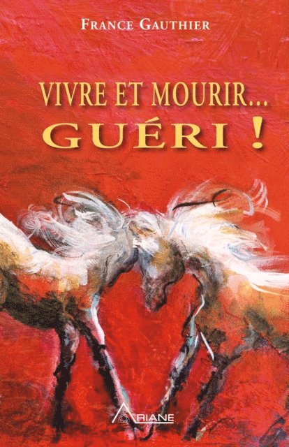 Gauthier France Gauthier - Vivre et Mourir... Guéri!, E-bok