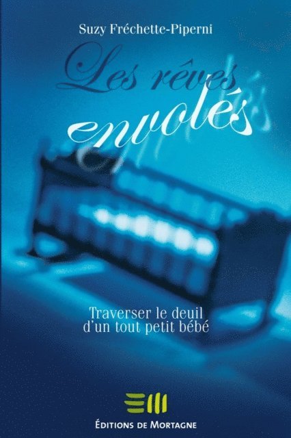 Suzy Frechette-Piperni - Les rêves envolés: Traverser le deuil d'un tout petit bébé, E-bok