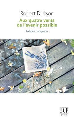 Robert Dickson - Aux quatre vents de l'avenir possible, Häftad