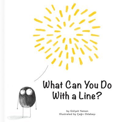 Gülsah Yemen - What Can You Do with a Line? - A Shapes and Drawing Book for Preschoolers (First Concepts Series), Inbunden