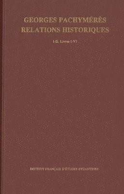 A. Failler, V. Laurent - Georges Pachymérès. Relations historiques I-II, Inbunden