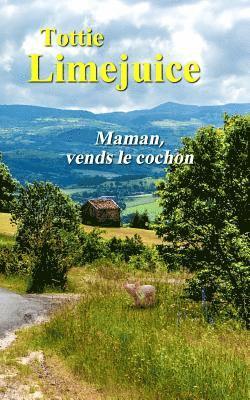 Tottie Limejuice - Maman, vends le cochon, Häftad. Tillgänglighet: Lägg i varukorg