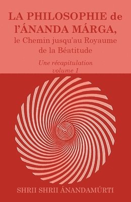 Shrii Shrii Anandamurti, Prabhat Ranjan Sarkar - Philosophie de l Ananda Marga, une recapitulation, volume 1, Häftad