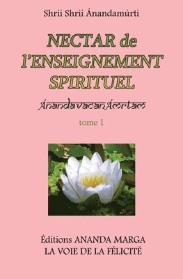 Shrii Shrii Anandamurti, Prabhat Ranjan Sarkar - Nectar de l'Enseignement spirituel tome 1, Häftad