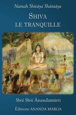 Prabhat Ranjan Sarkar, Shrii Shrii Anandamurti - Shiva le tranquille, Häftad