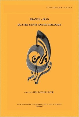 F. Hellot-Bellier - France-Iran. Quatre cents ans de dialogue, Inbunden