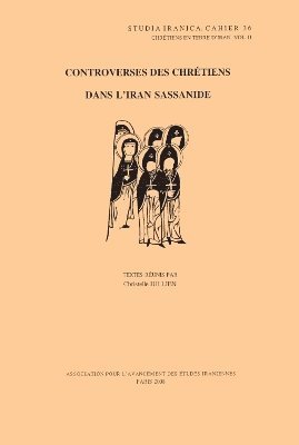 C. Jullien - Chrétiens en terre d'Iran II: Controverses des chrétiens dans l'Iran sassanide, Inbunden