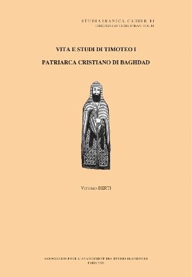 V. Berti - Chrétiens en terre d'Iran III: Vita e studi di Timoteo I, patriarca cristiano di Baghdad, Inbunden