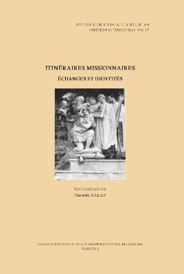 C. Jullien - Chrétiens en terre d'Iran IV: Itinéraires missionnaires: échanges et identités, Inbunden