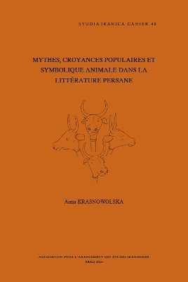 A. Krasnowolska - Mythes, croyances populaires et symbolique animale dans la littérature persane, Inbunden