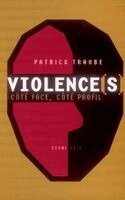 Patrick Traube - Violence(s), côté face, côté profil, Häftad