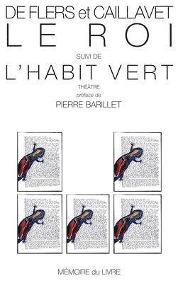 Robert De Flers, Gaston-Arman de Caillavet - Le roi suivi de l'habit vert, Häftad
